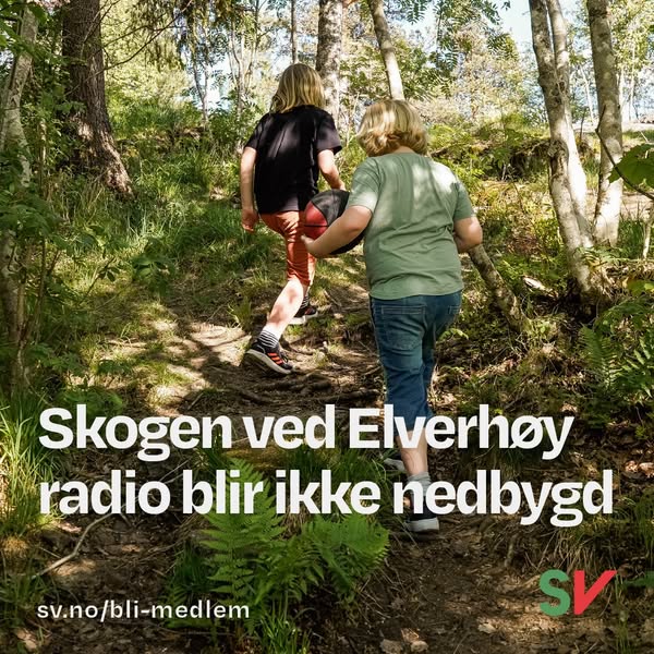 Kan vere eit bilete av 2 personar og tekst der det står "Skogen ved Elverhoy radio blir ikke nedbygd sv.no/bli-medlem SV"